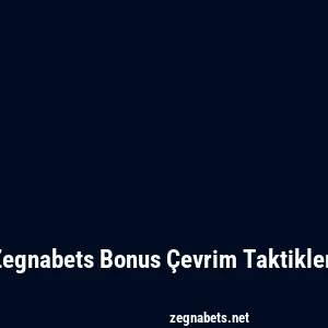 Zegnabets Bonus Çevrim Taktikleri