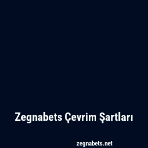 Zegnabets Çevrim Şartları