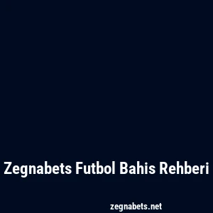 Zegnabets Futbol Bahis Rehberi