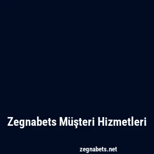 Zegnabets Müşteri Hizmetleri